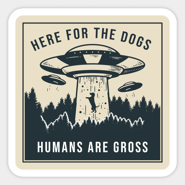 Here for the Dogs, Humans are Gross Sticker by AmandaPandaBrand